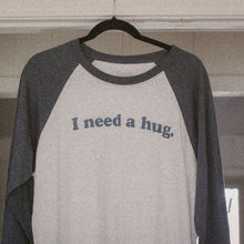 Load image into Gallery viewer, I need a hug raglan