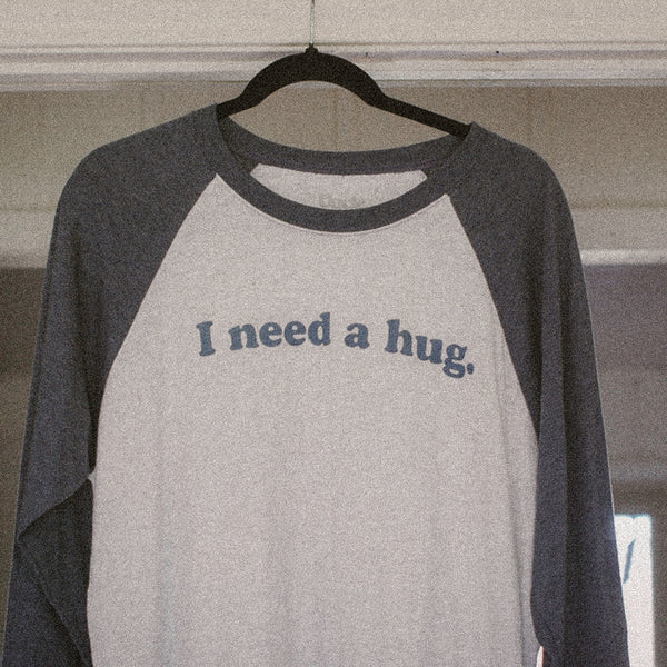 I need a hug raglan