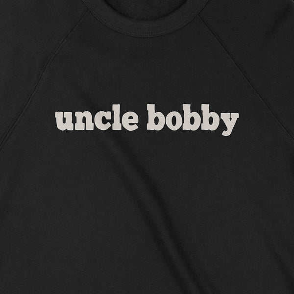 Uncle Bobby Was Here Sweatshirt